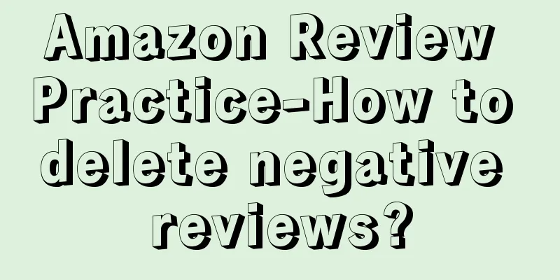 Amazon Review Practice-How to delete negative reviews?
