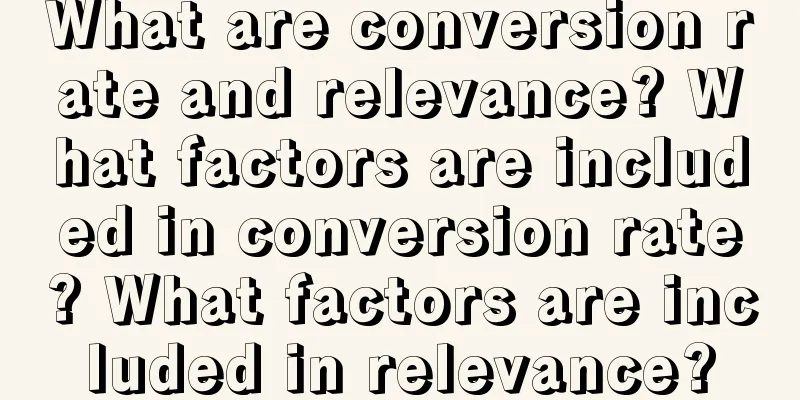 What are conversion rate and relevance? What factors are included in conversion rate? What factors are included in relevance?