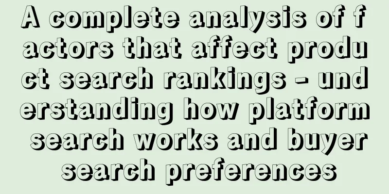 A complete analysis of factors that affect product search rankings - understanding how platform search works and buyer search preferences