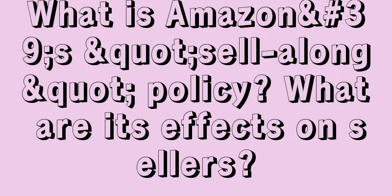What is Amazon's "sell-along" policy? What are its effects on sellers?
