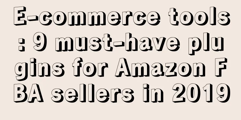 E-commerce tools: 9 must-have plugins for Amazon FBA sellers in 2019