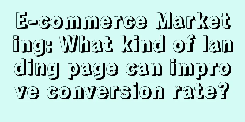 E-commerce Marketing: What kind of landing page can improve conversion rate?