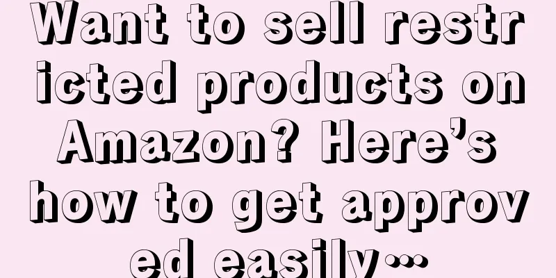 Want to sell restricted products on Amazon? Here’s how to get approved easily…