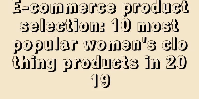 E-commerce product selection: 10 most popular women's clothing products in 2019