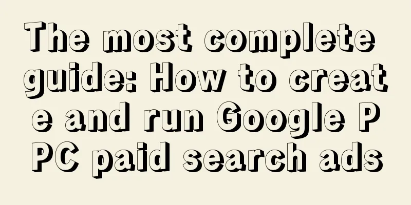 The most complete guide: How to create and run Google PPC paid search ads