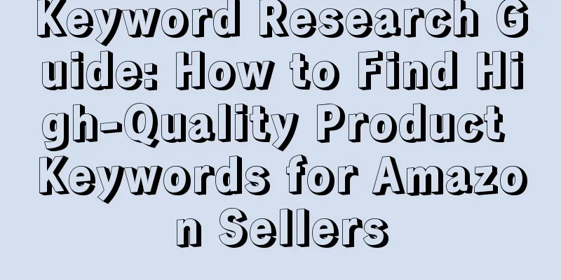 Keyword Research Guide: How to Find High-Quality Product Keywords for Amazon Sellers