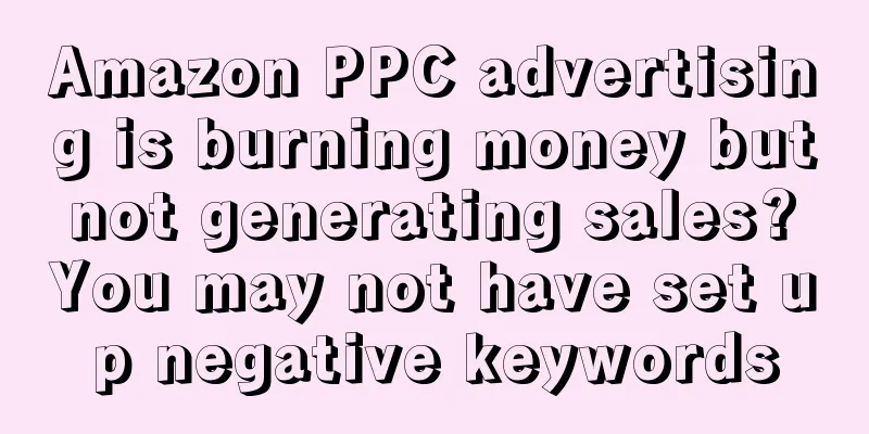 Amazon PPC advertising is burning money but not generating sales? You may not have set up negative keywords