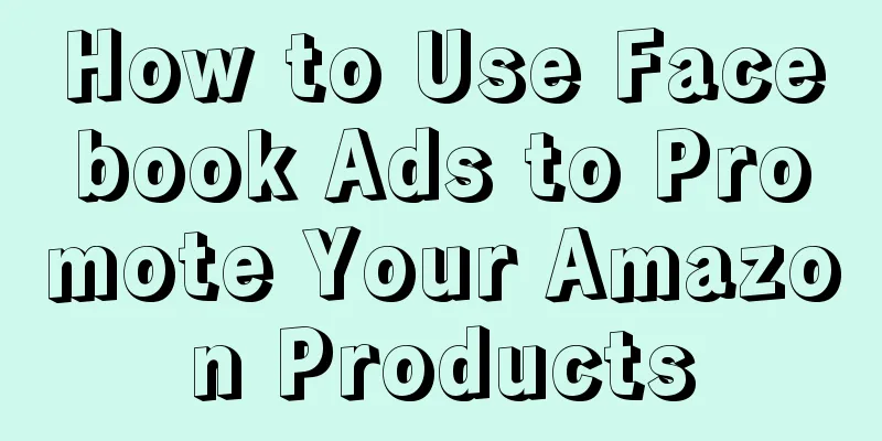 How to Use Facebook Ads to Promote Your Amazon Products