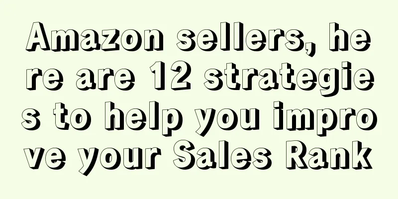 Amazon sellers, here are 12 strategies to help you improve your Sales Rank