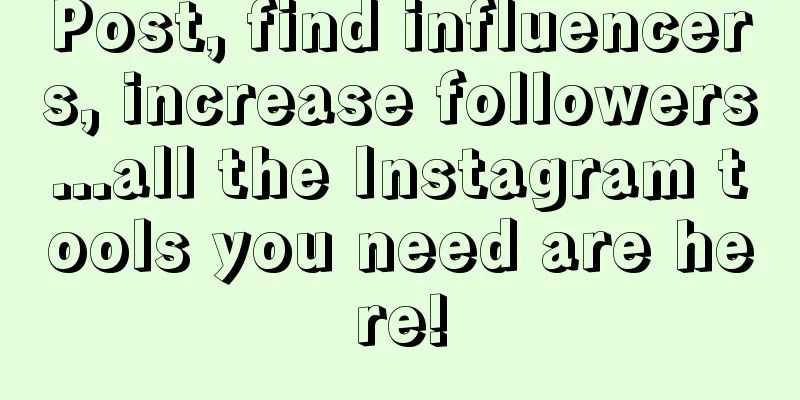 Post, find influencers, increase followers...all the Instagram tools you need are here!
