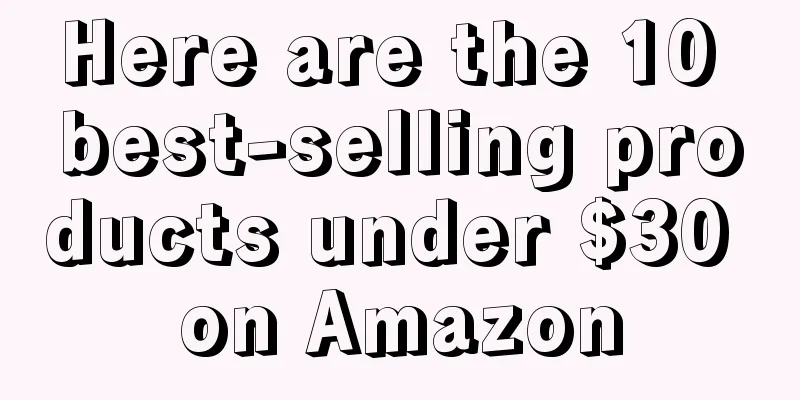 Here are the 10 best-selling products under $30 on Amazon