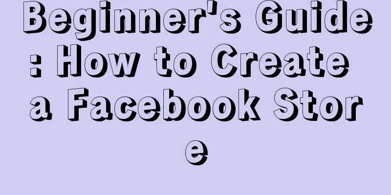 Beginner's Guide: How to Create a Facebook Store
