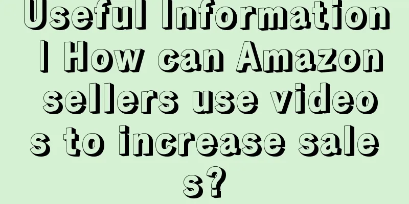 Useful Information | How can Amazon sellers use videos to increase sales?