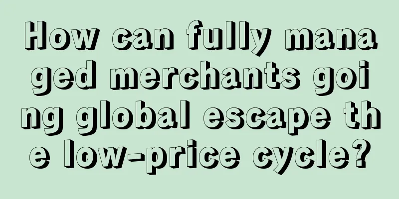 How can fully managed merchants going global escape the low-price cycle?