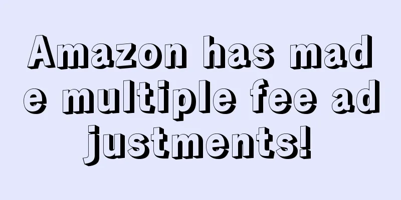 Amazon has made multiple fee adjustments!