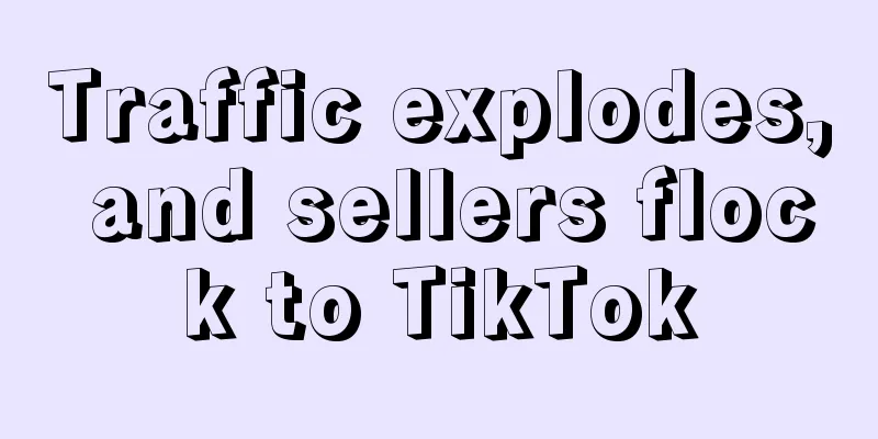 Traffic explodes, and sellers flock to TikTok