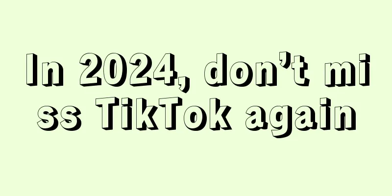 In 2024, don’t miss TikTok again