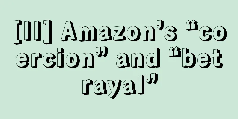 [II] Amazon’s “coercion” and “betrayal”