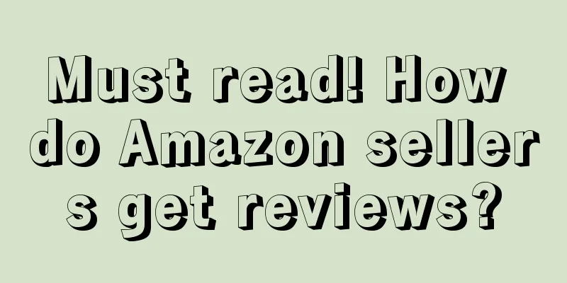 Must read! How do Amazon sellers get reviews?