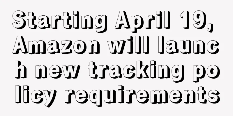 Starting April 19, Amazon will launch new tracking policy requirements