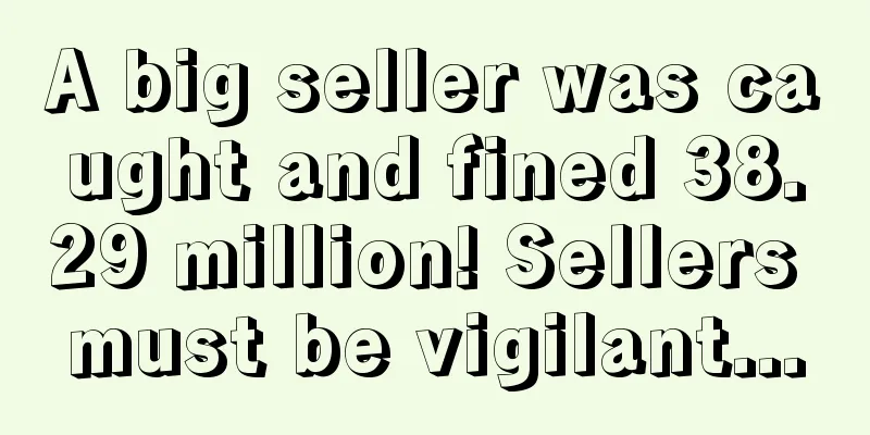 A big seller was caught and fined 38.29 million! Sellers must be vigilant...