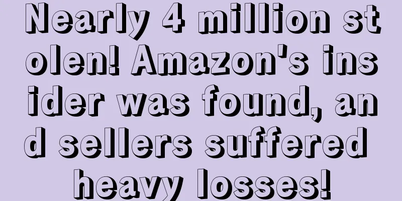 Nearly 4 million stolen! Amazon's insider was found, and sellers suffered heavy losses!