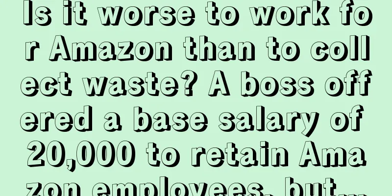 Is it worse to work for Amazon than to collect waste? A boss offered a base salary of 20,000 to retain Amazon employees, but...