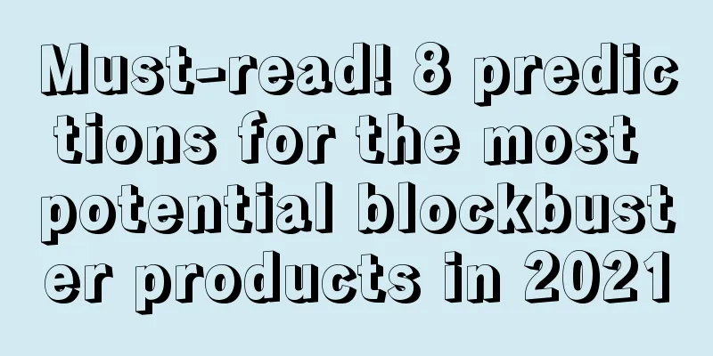 Must-read! 8 predictions for the most potential blockbuster products in 2021