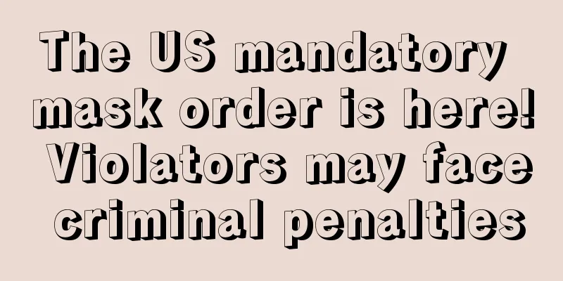 The US mandatory mask order is here! Violators may face criminal penalties
