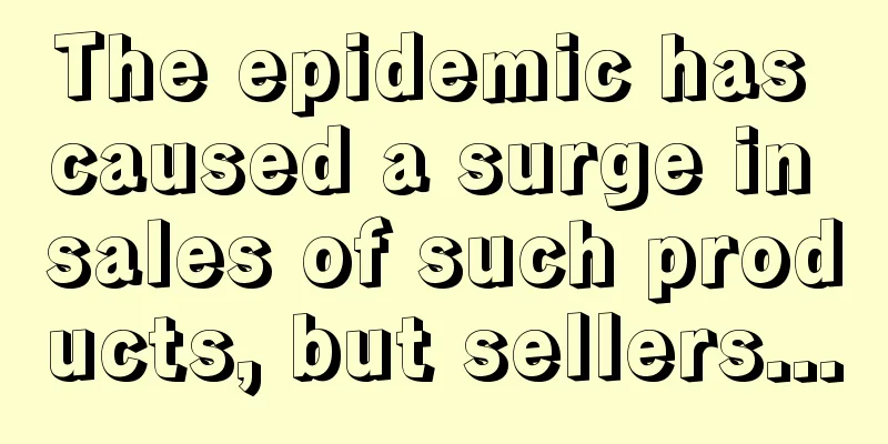 The epidemic has caused a surge in sales of such products, but sellers...