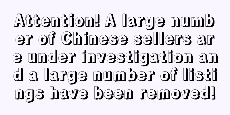 Attention! A large number of Chinese sellers are under investigation and a large number of listings have been removed!