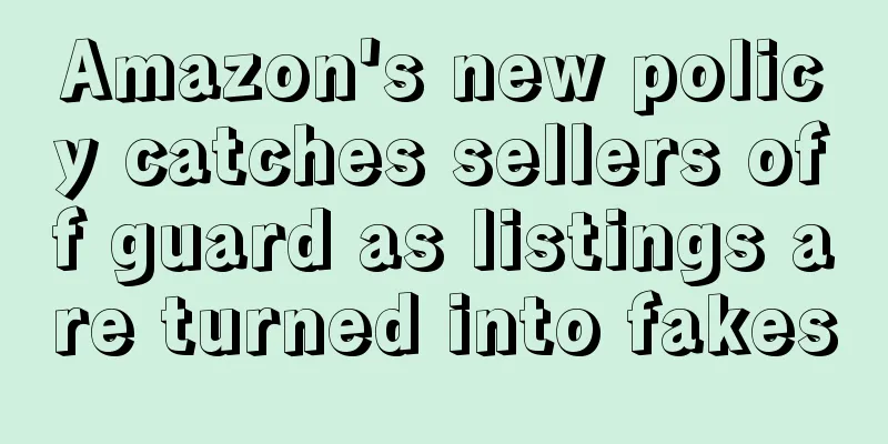 Amazon's new policy catches sellers off guard as listings are turned into fakes
