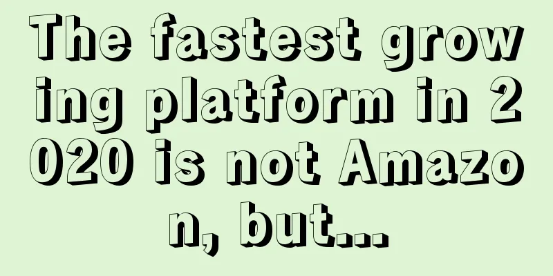 The fastest growing platform in 2020 is not Amazon, but...