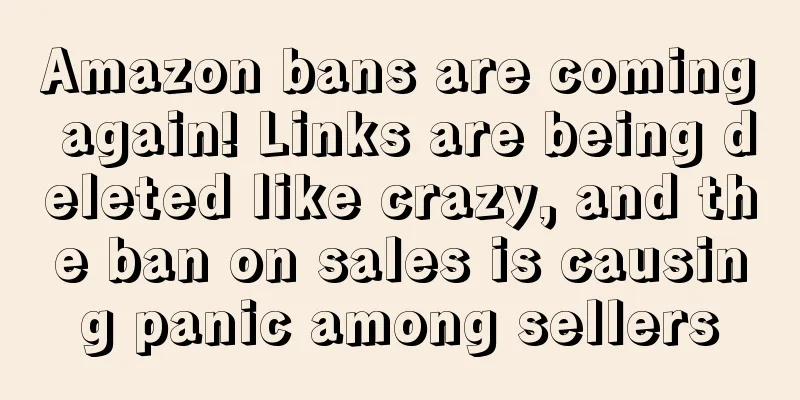 Amazon bans are coming again! Links are being deleted like crazy, and the ban on sales is causing panic among sellers
