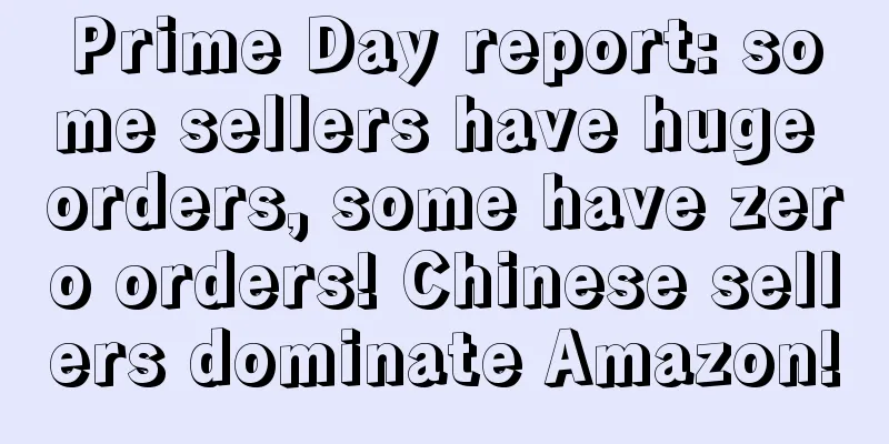 Prime Day report: some sellers have huge orders, some have zero orders! Chinese sellers dominate Amazon!