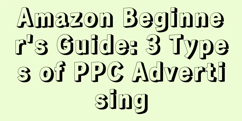 Amazon Beginner's Guide: 3 Types of PPC Advertising