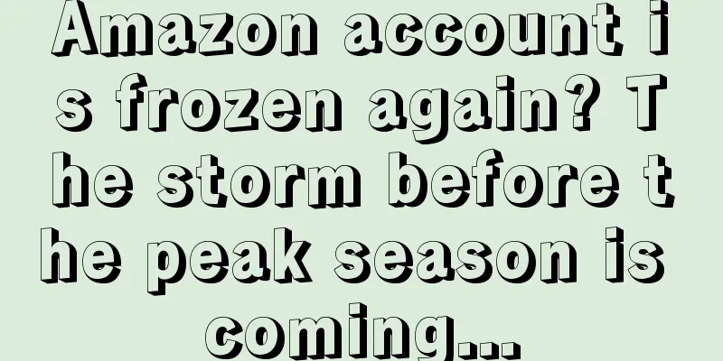Amazon account is frozen again? The storm before the peak season is coming...