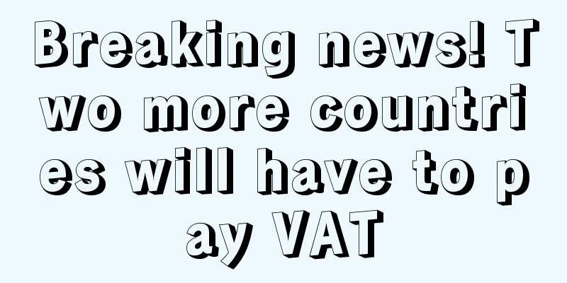 Breaking news! Two more countries will have to pay VAT