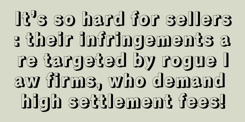 It’s so hard for sellers: their infringements are targeted by rogue law firms, who demand high settlement fees!