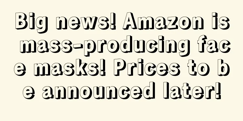 Big news! Amazon is mass-producing face masks! Prices to be announced later!
