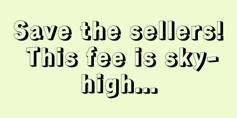 Save the sellers! This fee is sky-high...