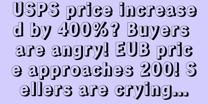 USPS price increased by 400%? Buyers are angry! EUB price approaches 200! Sellers are crying...