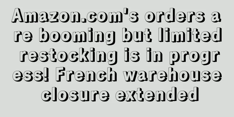 Amazon.com's orders are booming but limited restocking is in progress! French warehouse closure extended