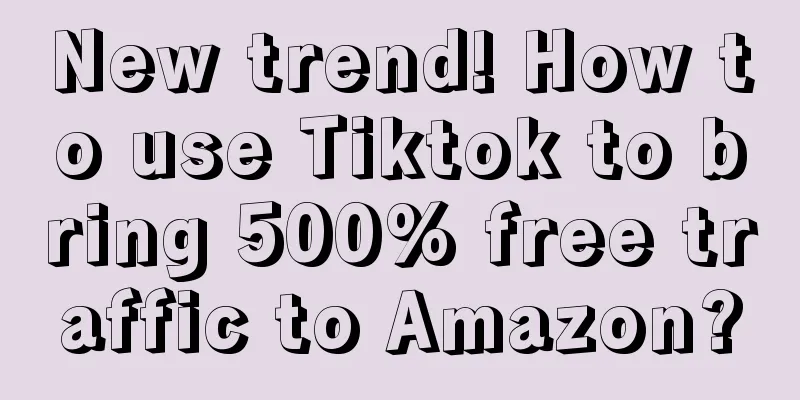 New trend! How to use Tiktok to bring 500% free traffic to Amazon?