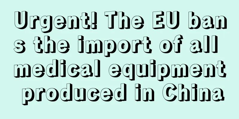Urgent! The EU bans the import of all medical equipment produced in China