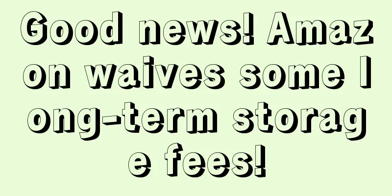 Good news! Amazon waives some long-term storage fees!