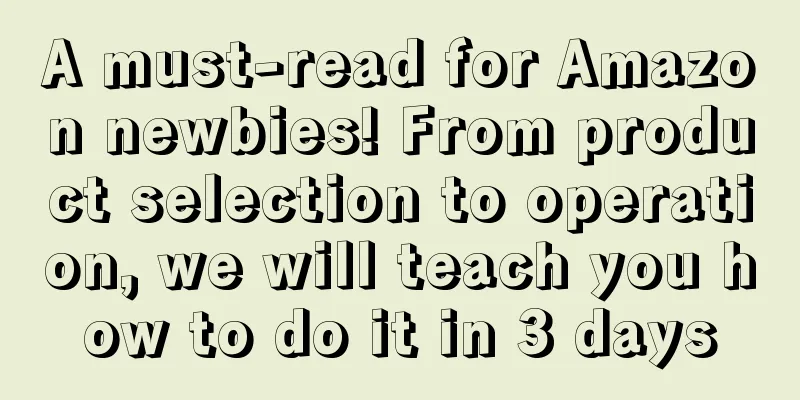 A must-read for Amazon newbies! From product selection to operation, we will teach you how to do it in 3 days