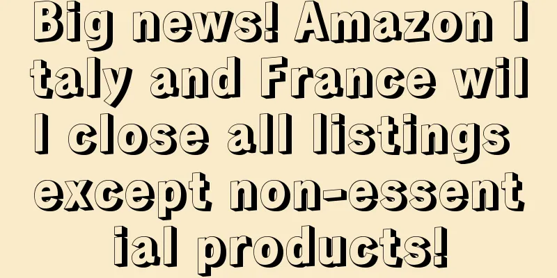 Big news! Amazon Italy and France will close all listings except non-essential products!