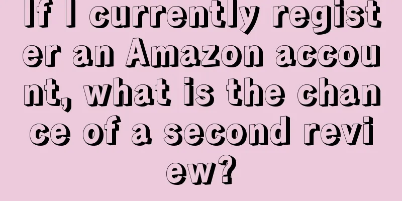 If I currently register an Amazon account, what is the chance of a second review?