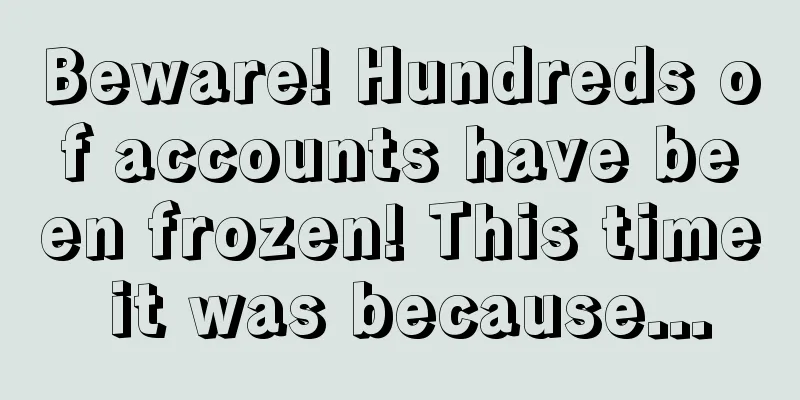 Beware! Hundreds of accounts have been frozen! This time it was because...